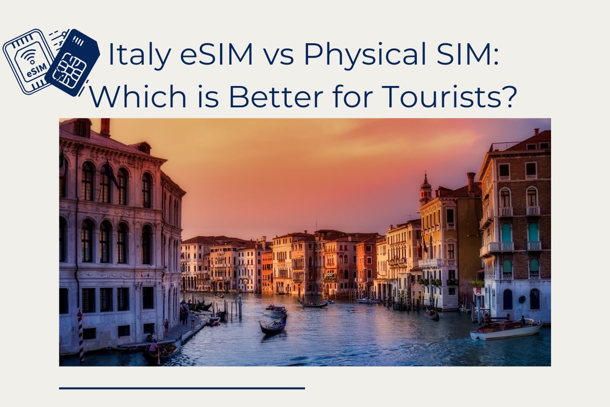 Italy eSIM vs Physical SIM Which is Better for Tourists